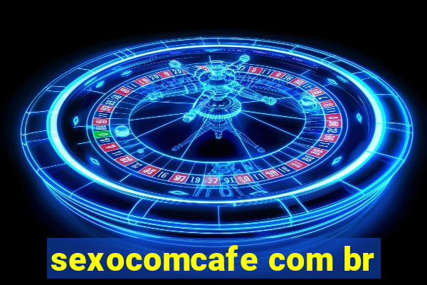sexocomcafe com br